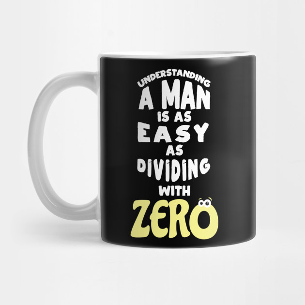 Wer Männer Versteht Kann Auch Durch Null Teilen Wer Männer versteht, kann auch durch Null teilen! - Mann - Mug | TeePublic